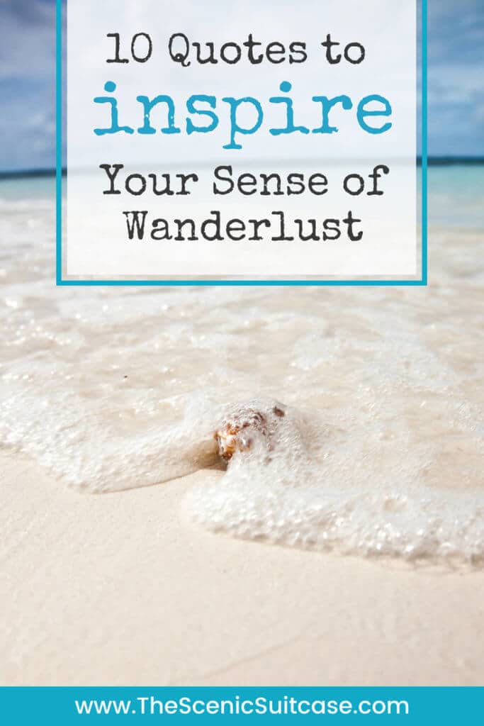 10 of the best travel quotes to help inspire your own sense of wanderlust. Some well known favorites, and little known gems. For more travel tips and wanderlust inspiration follow The Scenic Suitcase on Pinterest!