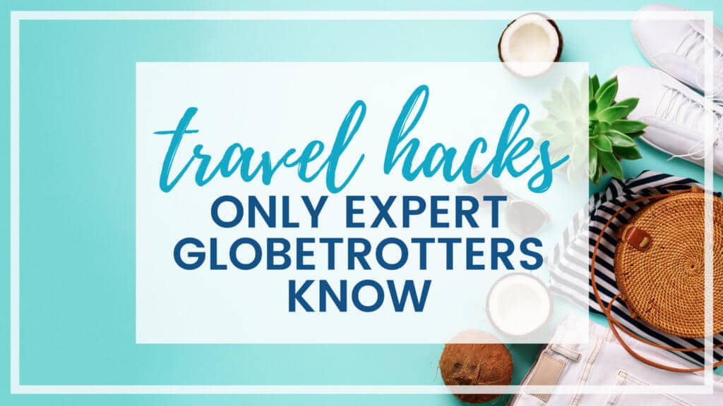 35 SECRET TRAVEL HACKS ONLY EXPERT GLOBETROTTERS KNOW