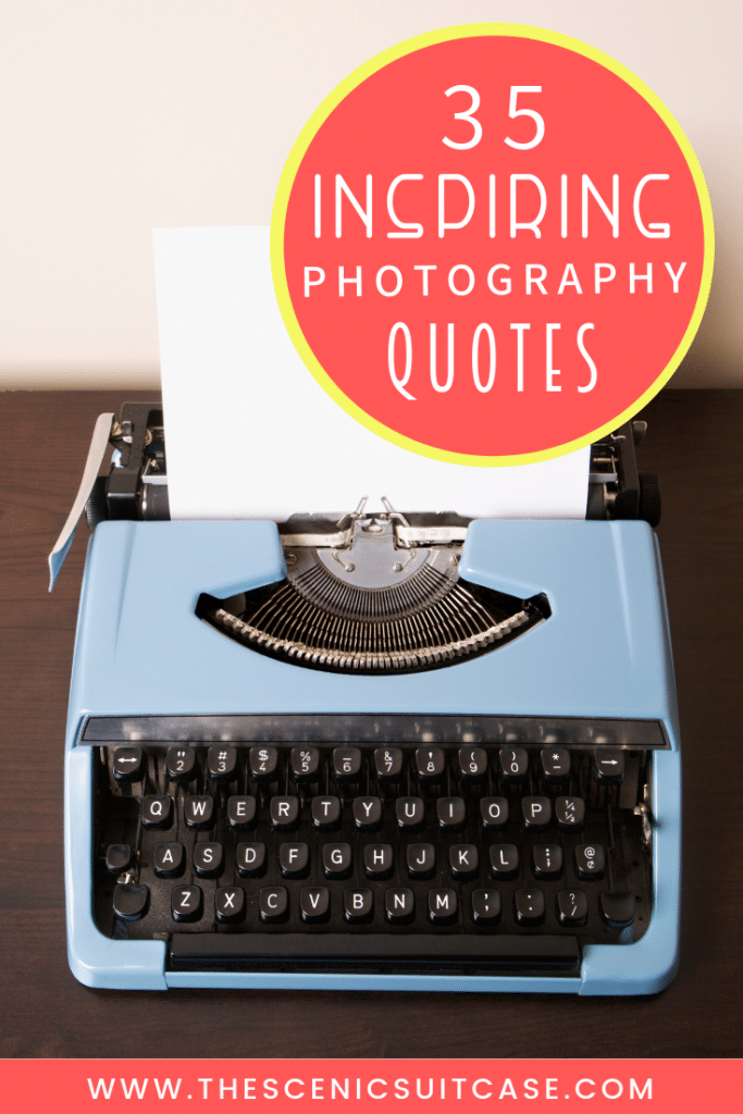 35 inspirational photography quotes that are sure to have you reaching for your camera!