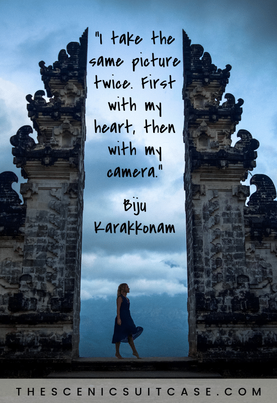 “I take the same picture twice. First with my heart, then with my camera.”  – Biju Karakkonam