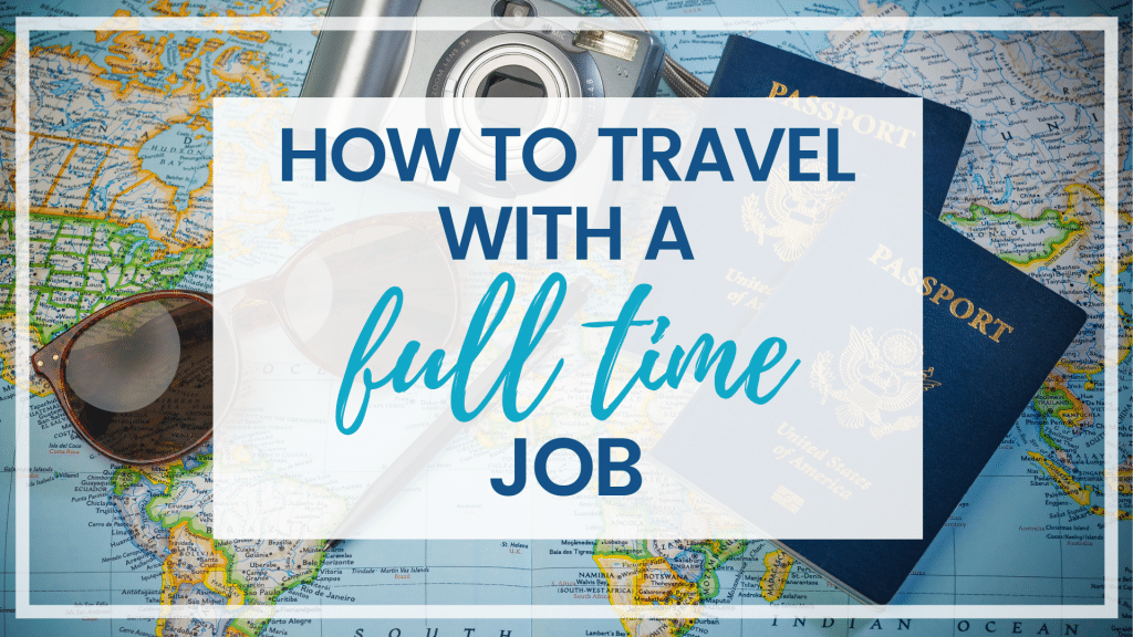 Yes, it's possible to travel with a full time job! Here are a 3 reasons you don't have to quit your job in order to see the world!