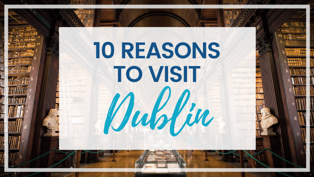 There are countless reasons to visit Dublin, Ireland. Here are the well-known landmarks and little-known gems you shouldn't miss!
