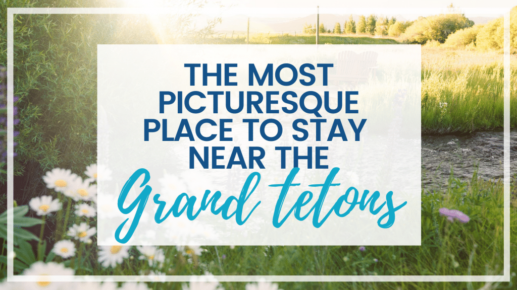 Maison Tetonia is by far the most picturesque place to stay near the Grand Tetons. Discover what makes it so special plus things to do nearby!