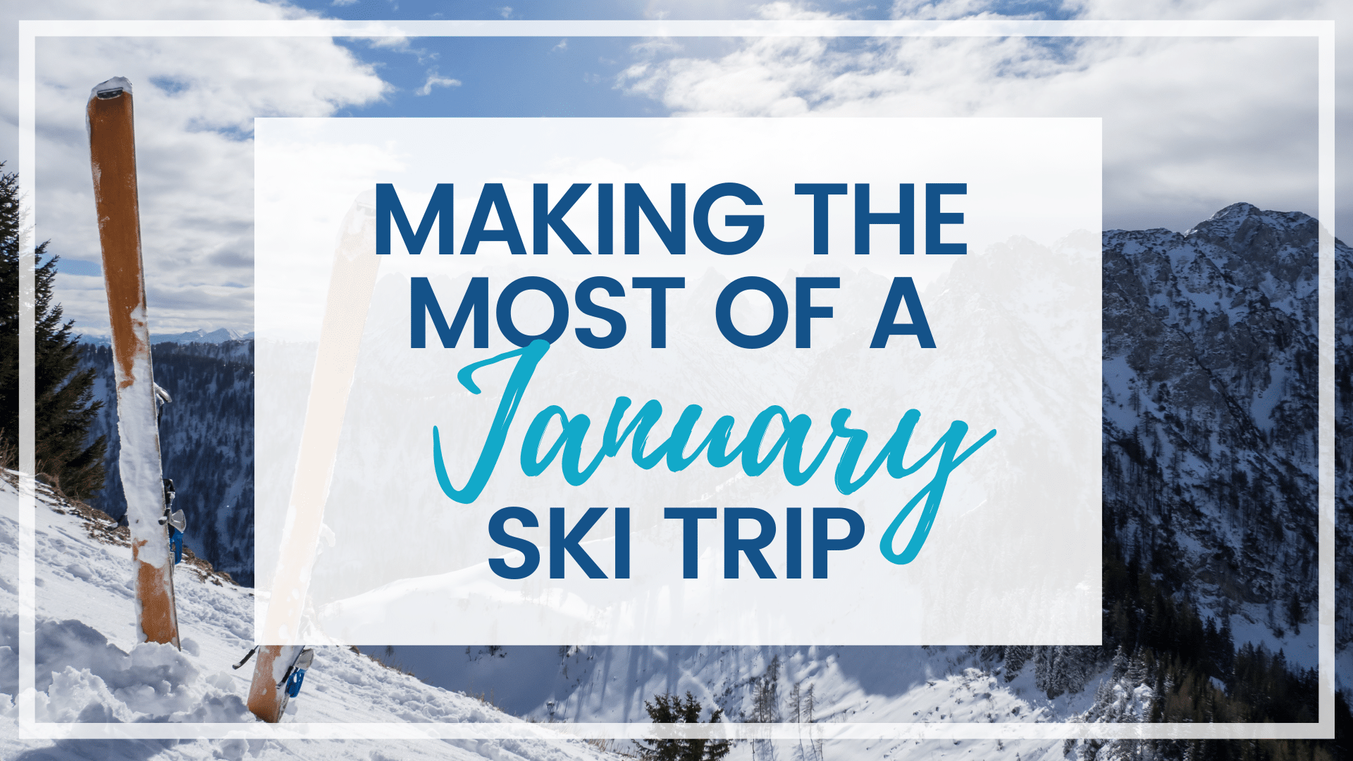 Discover the best ways to make the most of a January ski trip. From what to pack to tips that will make your trip even better!